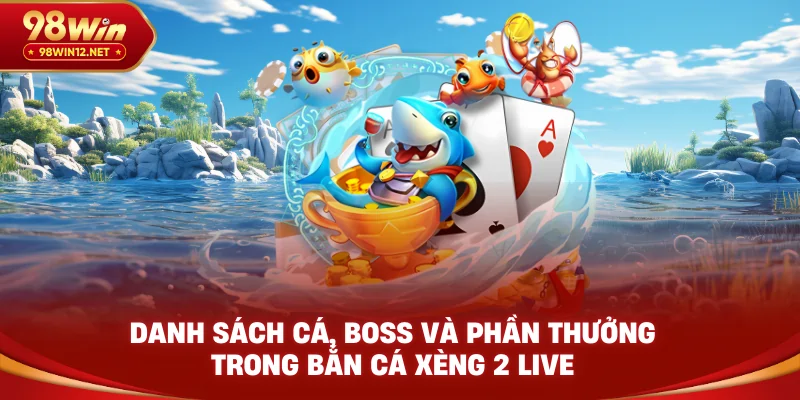 Danh sách cá, boss và phần thưởng trong Bắn Cá Xèng 2 Live