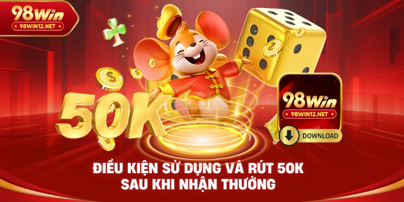 Điều kiện sử dụng và rút 50K sau khi nhận thưởng