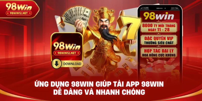 Ứng dụng 98win giúp tải app 98win dễ dàng và nhanh chóng